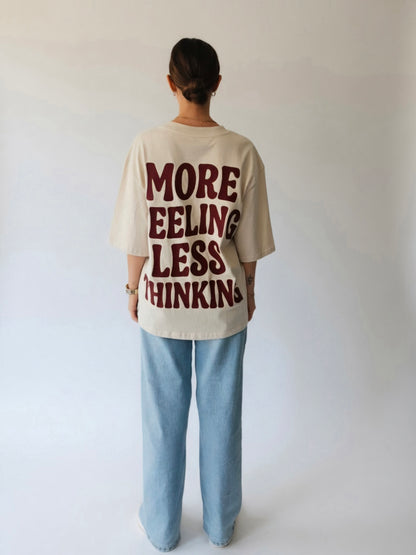 More Feeling, Less Thinking - Oversized Tshirt