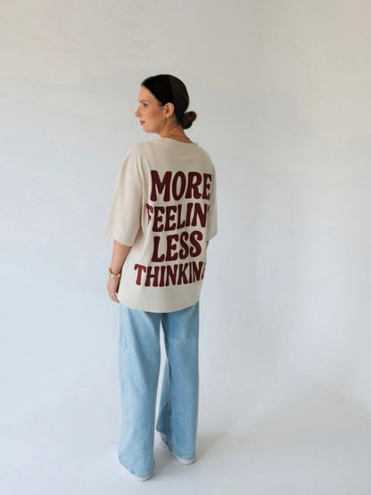 More Feeling, Less Thinking - Oversized Tshirt