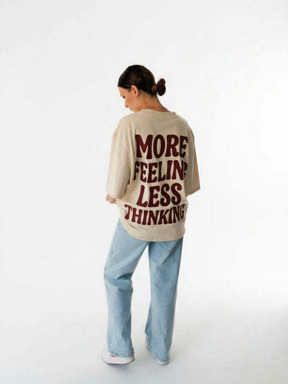 More Feeling, Less Thinking - Oversized Tshirt