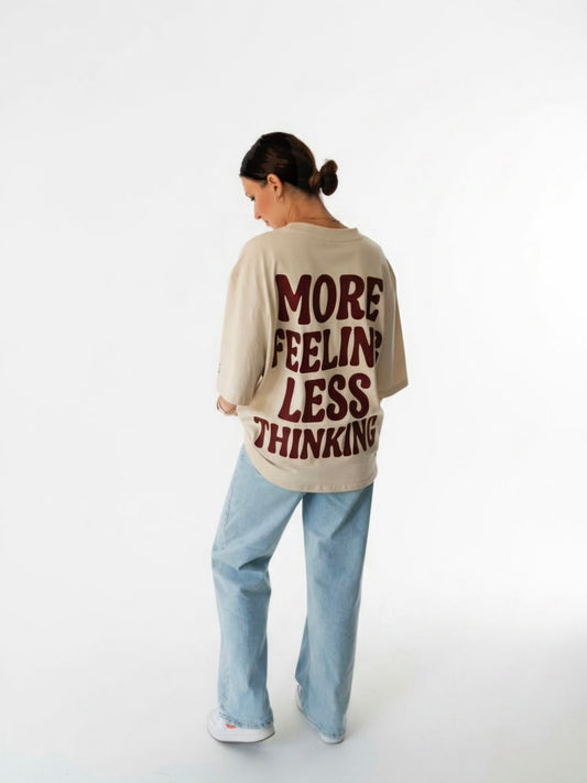 More Feeling, Less Thinking - Oversized Tshirt